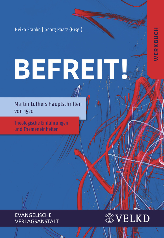 Cover: 9783374065943 | Befreit! Martin Luthers Hauptschriften von 1520 | Heiko Franke (u. a.)