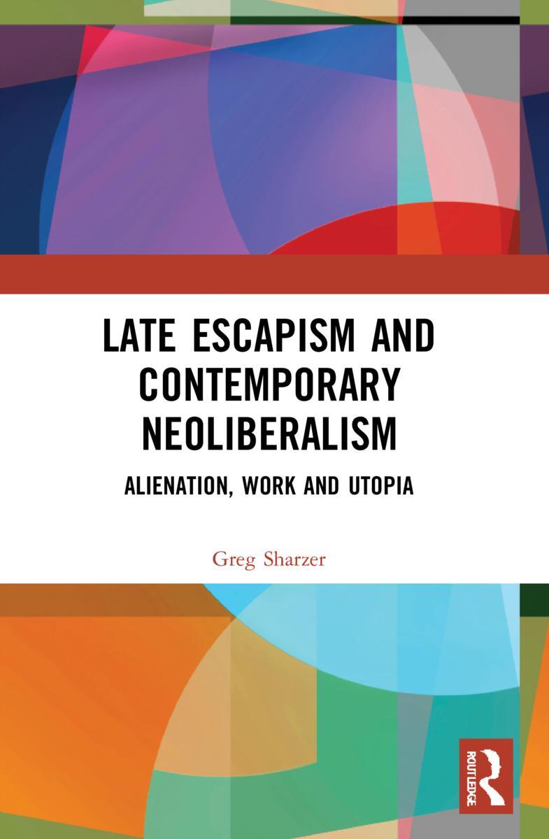 Cover: 9781032040912 | Late Escapism and Contemporary Neoliberalism | Greg Sharzer | Buch