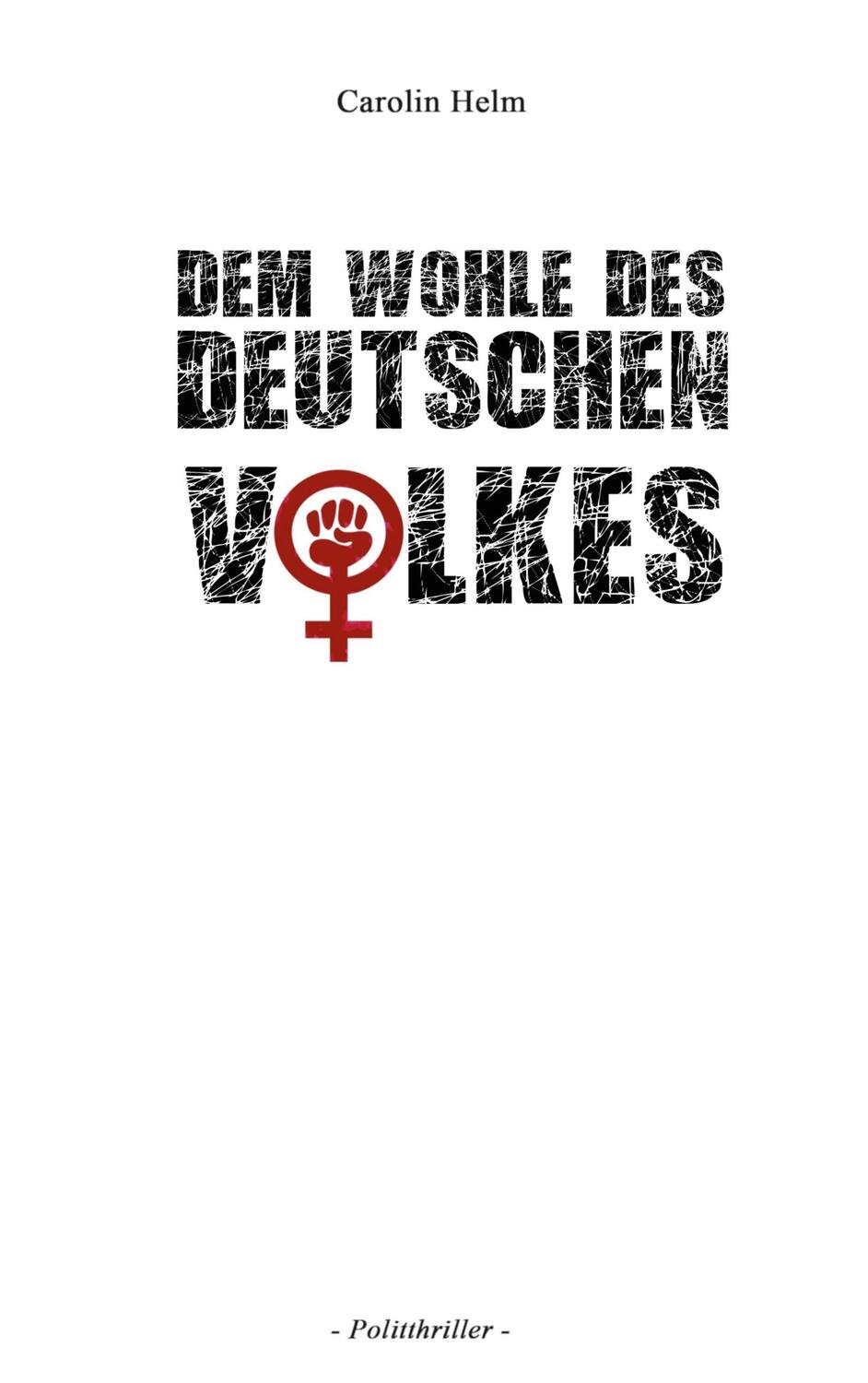 Cover: 9783751979092 | Dem Wohle des deutschen Volkes | Carolin Helm | Taschenbuch
