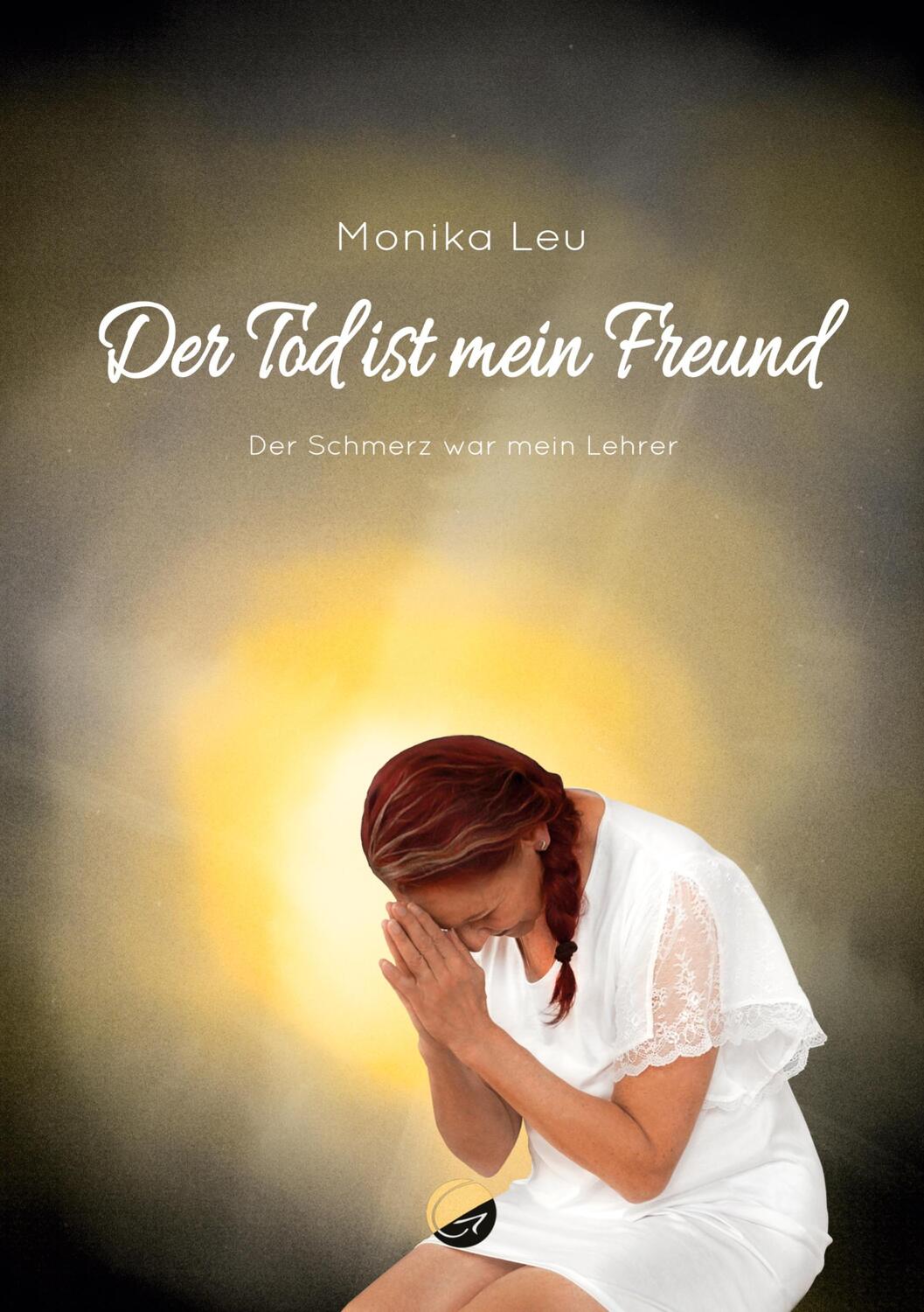 Cover: 9783949536304 | Der Tod ist mein Freund | Der Schmerz war mein Lehrer | Monika Leu