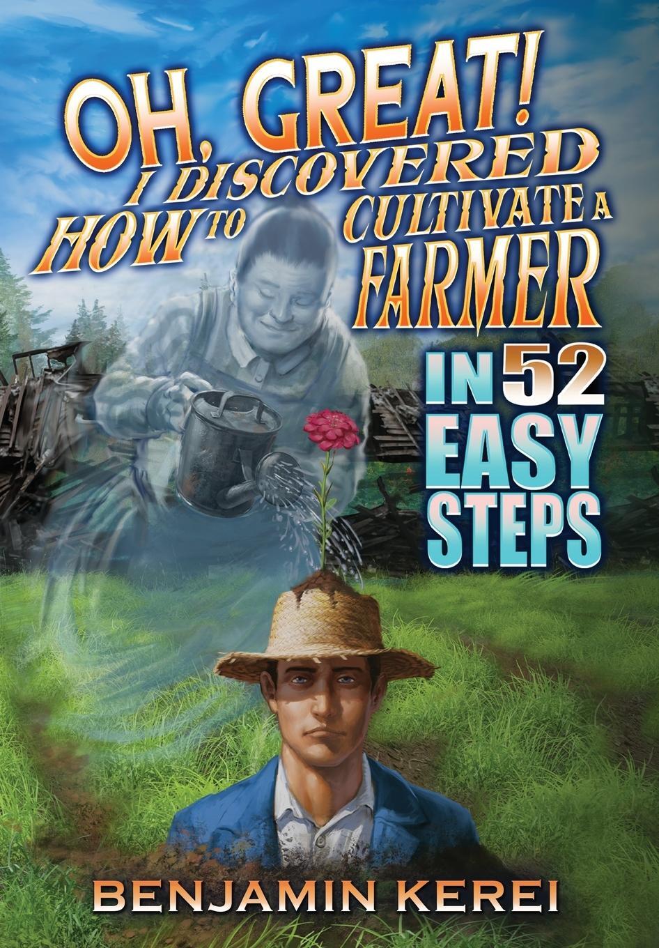 Cover: 9780473646110 | Oh, Great! I Discovered How to Cultivate a Farmer in 52 Easy Steps