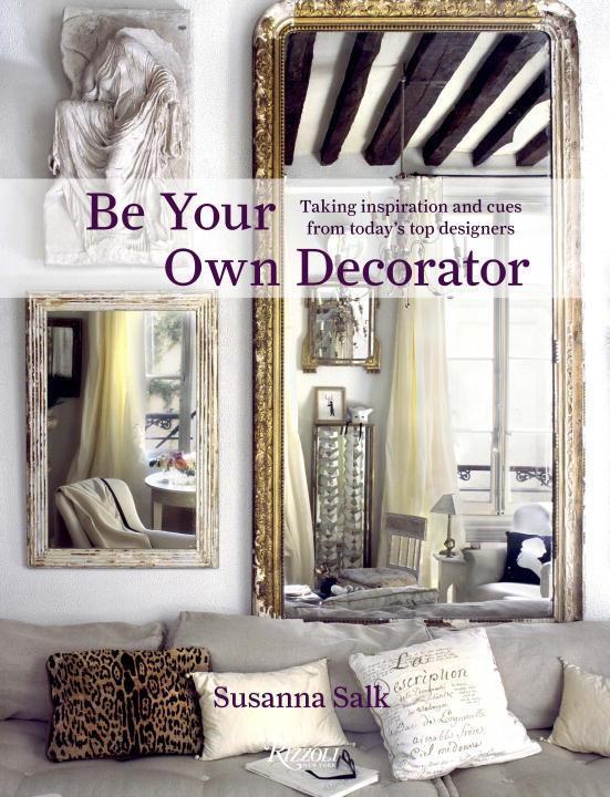 Cover: 9780847862665 | Be Your Own Decorator: Taking Inspiration and Cues from Today's Top...