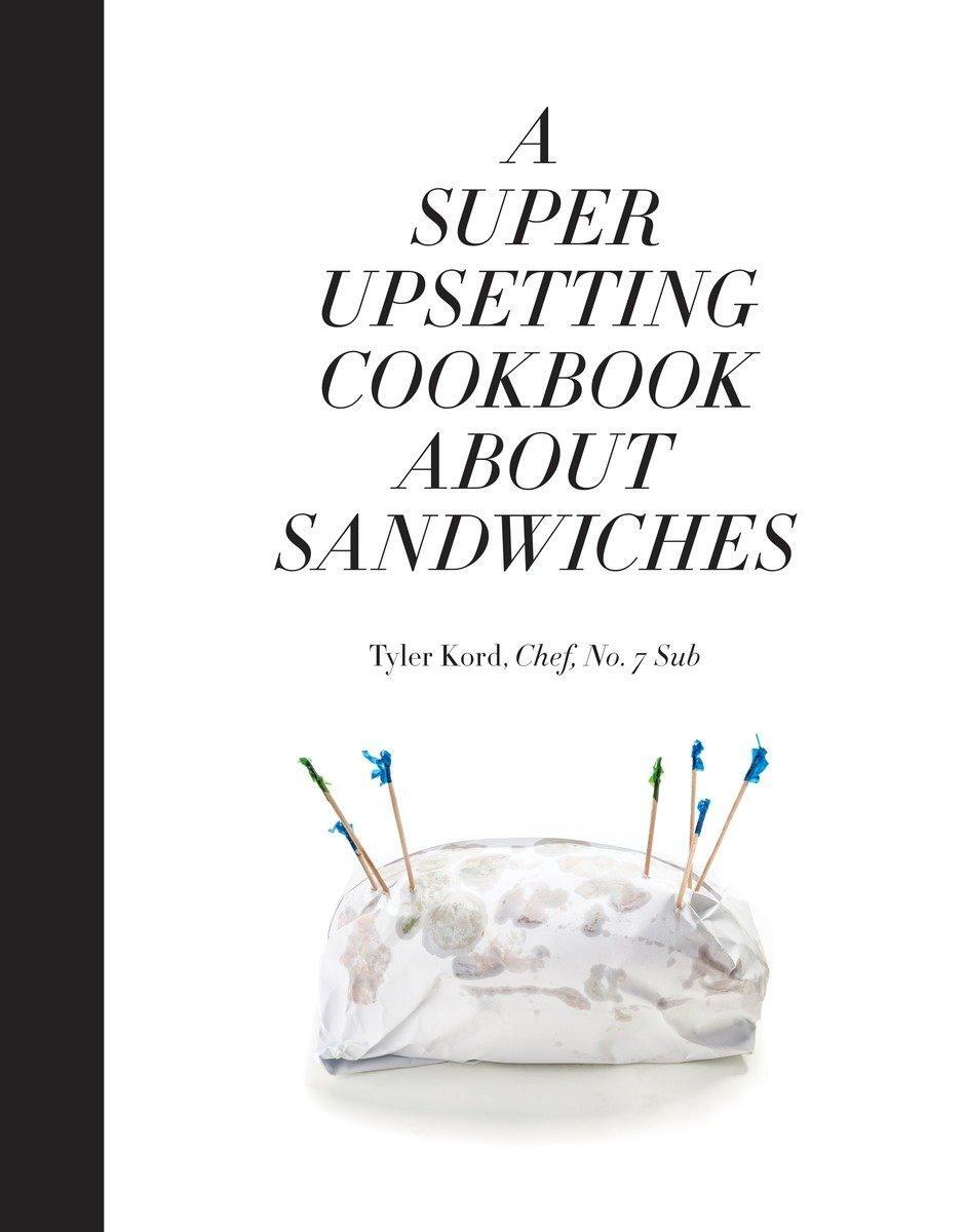 Cover: 9780804186414 | A Super Upsetting Cookbook about Sandwiches | Tyler Kord | Buch | 2016