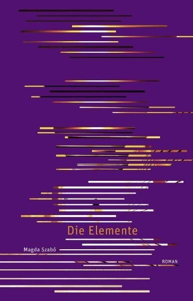 Cover: 9783905951011 | Die Elemente | Roman | Magda Szabó | Buch | 2010 | EAN 9783905951011