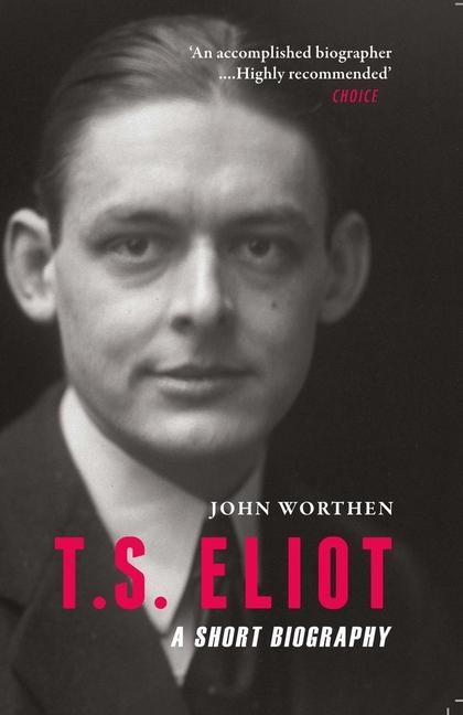 Cover: 9781906598860 | T. S. Eliot: A Short Biography | John Worthen | Taschenbuch | Englisch