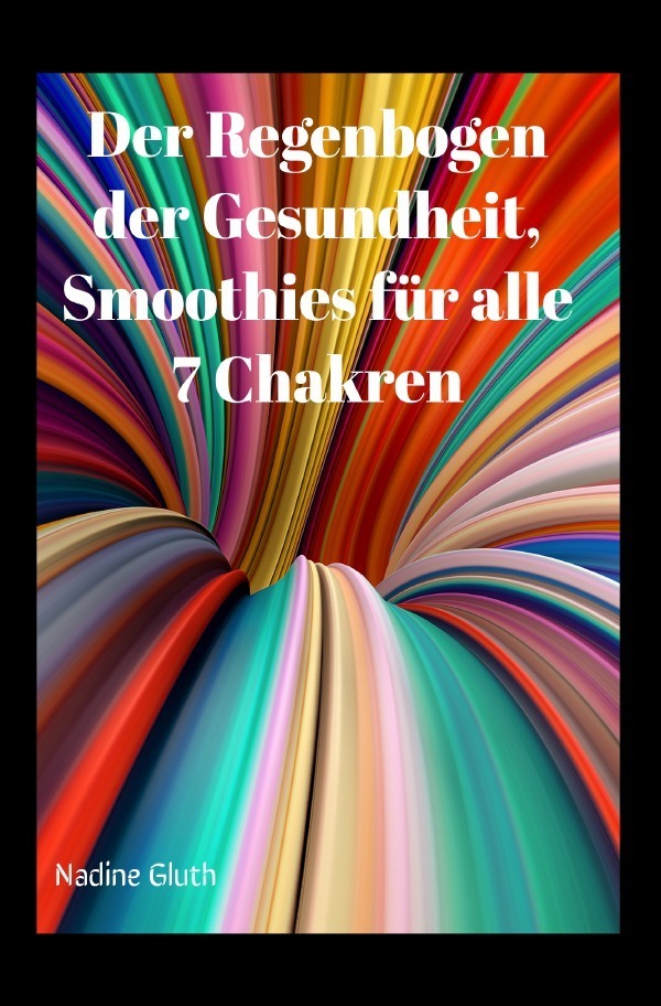 Cover: 9783758447778 | Der Regenbogen der Gesundheit, Smoothies für alle 7 Chakren | Gluth