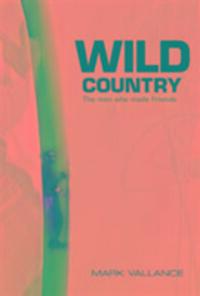 Cover: 9781910240816 | Wild Country | The man who made Friends | Mark Vallance | Taschenbuch