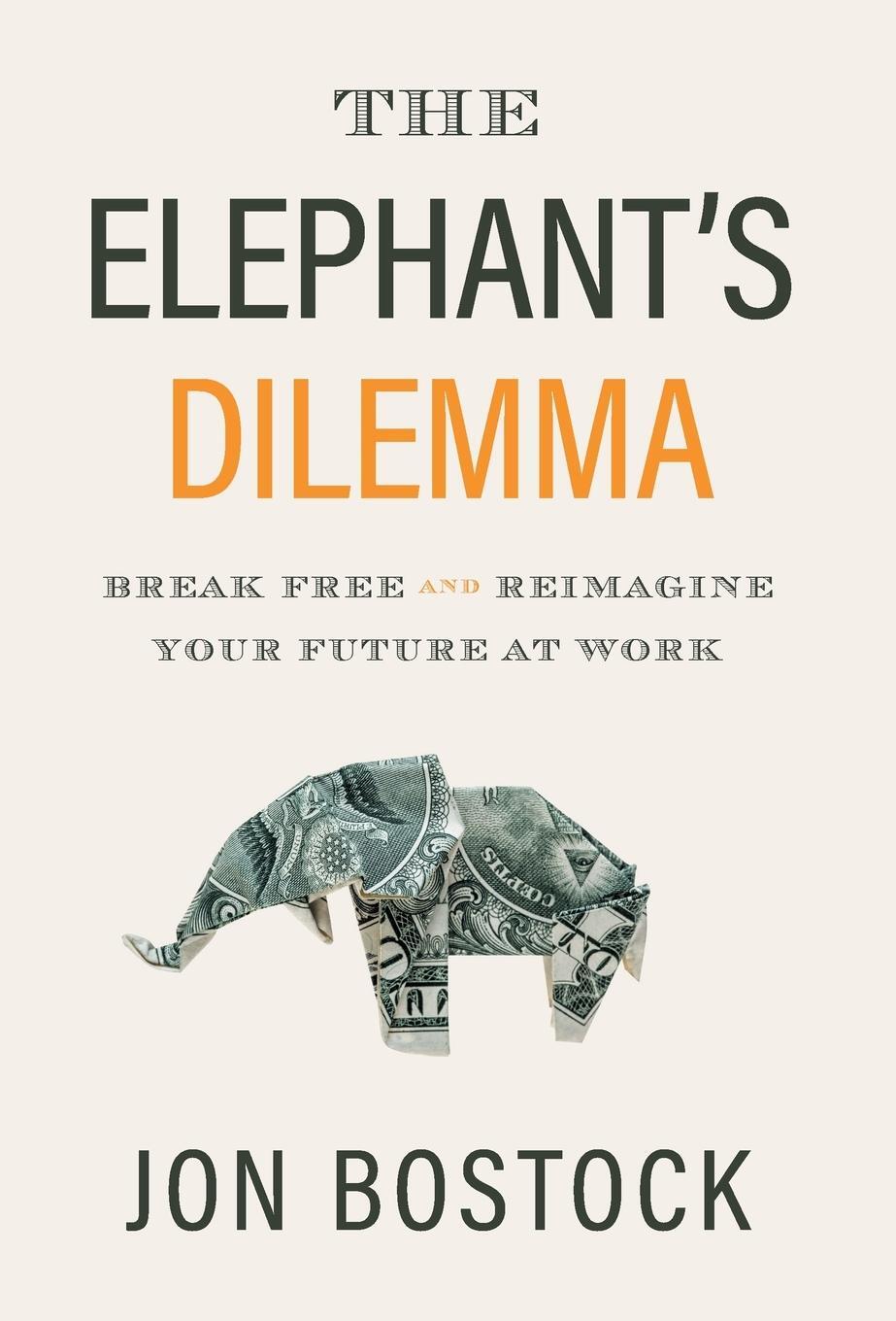 Cover: 9781544509853 | The Elephant's Dilemma | Break Free and Reimagine Your Future at Work