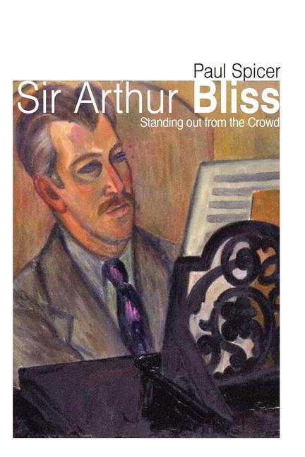 Cover: 9780719816338 | Sir Arthur Bliss | Standing out from the Crowd | Paul Spicer | Buch