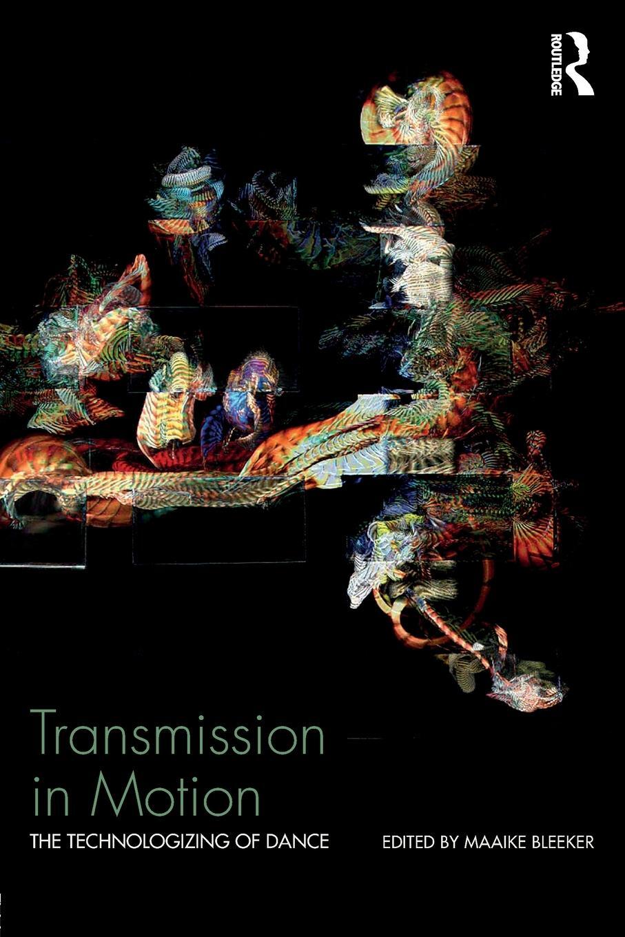 Cover: 9781138189447 | Transmission in Motion | The Technologizing of Dance | Maaike Bleeker