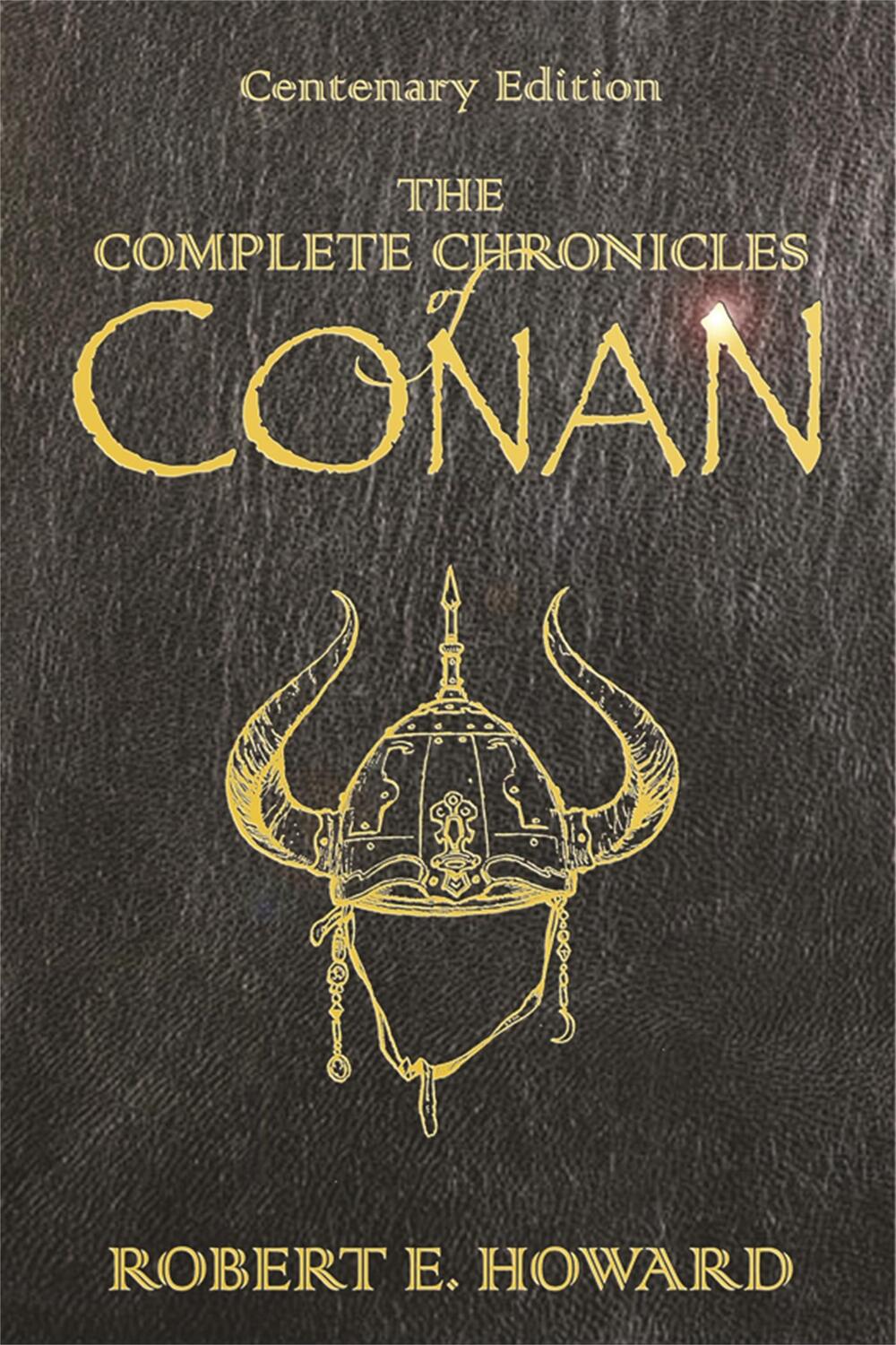 Cover: 9780575077669 | The Complete Chronicles Of Conan | Centenary Edition | Robert E Howard