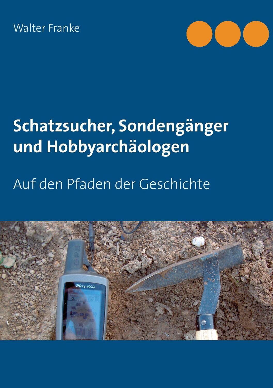 Cover: 9783735742544 | Schatzsucher, Sondengänger und Hobbyarchäologen | Walter Franke | Buch