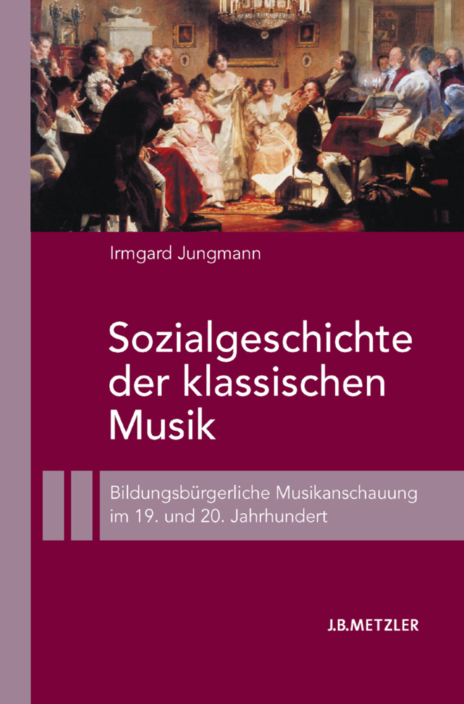 Cover: 9783476022974 | Sozialgeschichte der klassischen Musik | Irmgard Jungmann | Buch