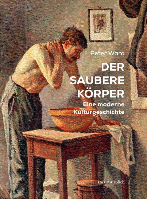 Cover: 9783982080727 | Der saubere Körper | Eine moderne Kulturgeschichte | Ward Peter | Buch