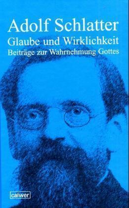 Cover: 9783766837950 | Glaube und Wirklichkeit | Beiträge zur Wahrnehmung Gottes | Schlatter