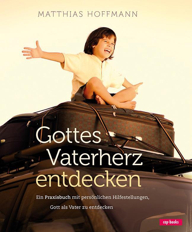 Cover: 9783867731768 | Gottes Vaterherz entdecken | Matthias Hoffmann | Buch | Deutsch | 2013