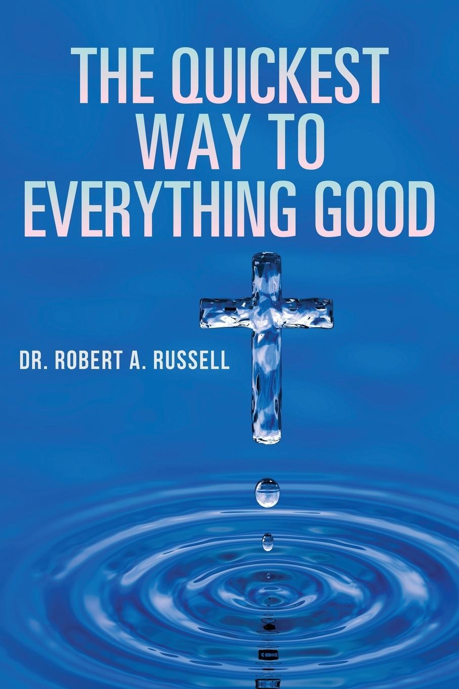 Cover: 9781941489871 | The Quickest Way to Everything Good | Robert A Russell | Taschenbuch