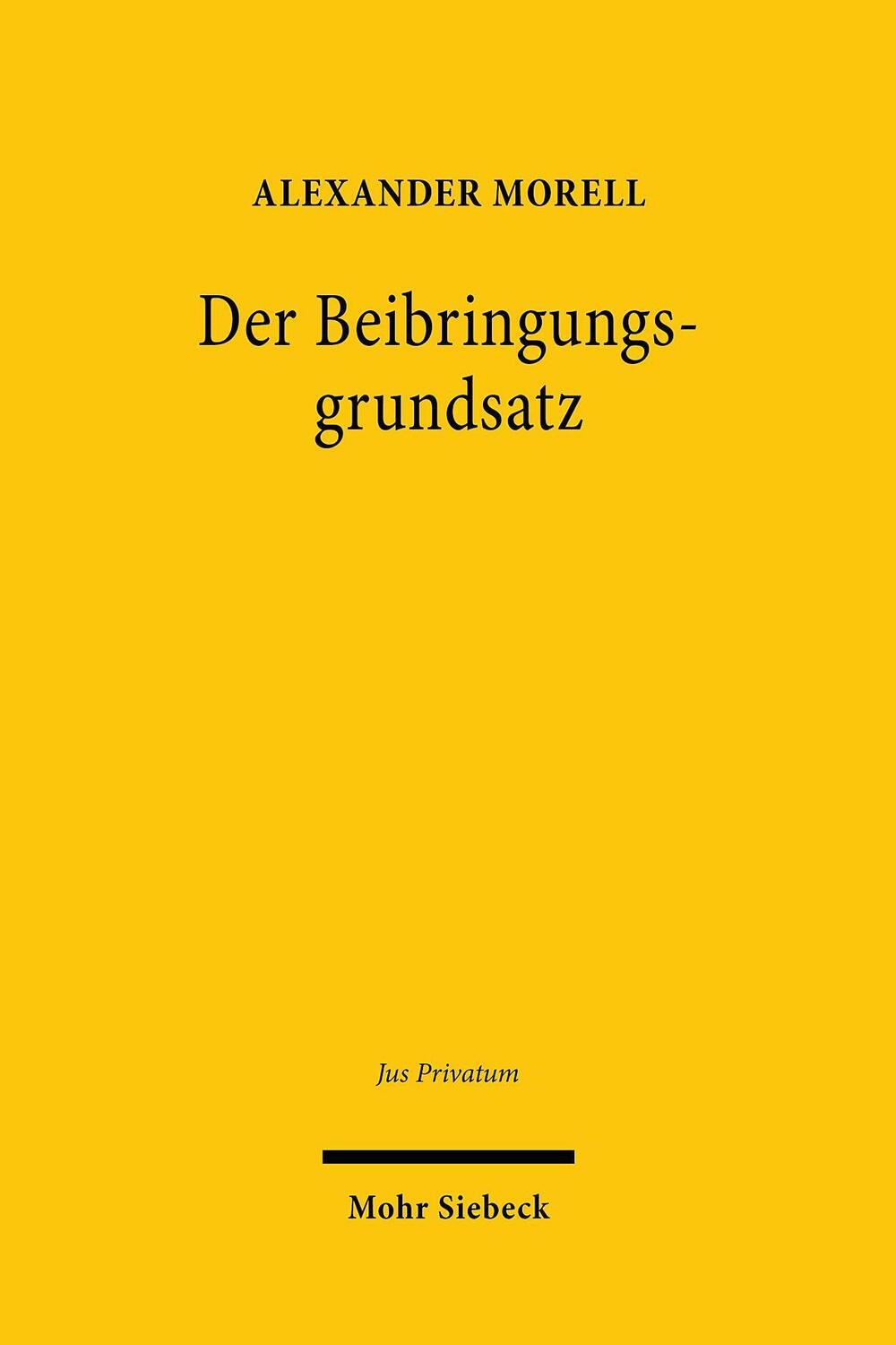 Cover: 9783161612466 | Der Beibringungsgrundsatz | Alexander Morell | Buch | Jus Privatum