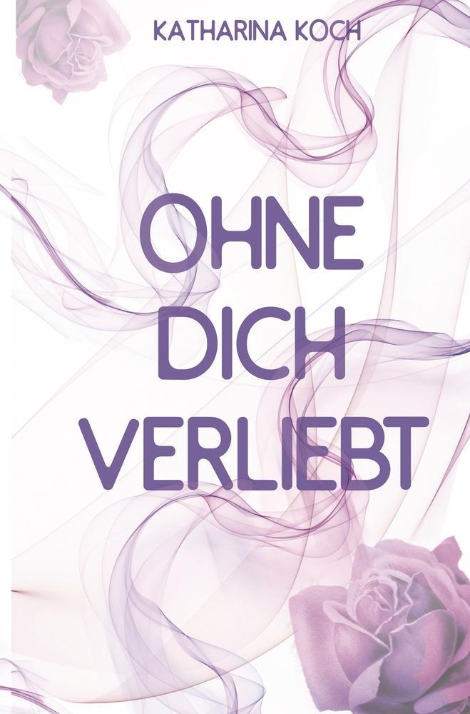 Cover: 9783757953812 | Ohne dich verliebt | Katharina Koch | Taschenbuch | Paperback | 300 S.