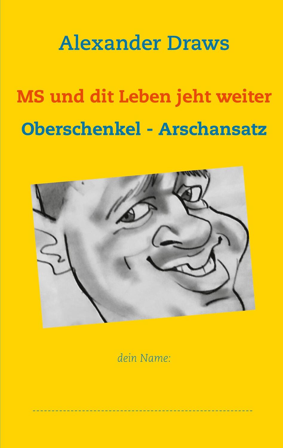 Cover: 9783753421049 | MS und dit Leben jeht weiter | Oberschenkel - Arschansatz | Draws