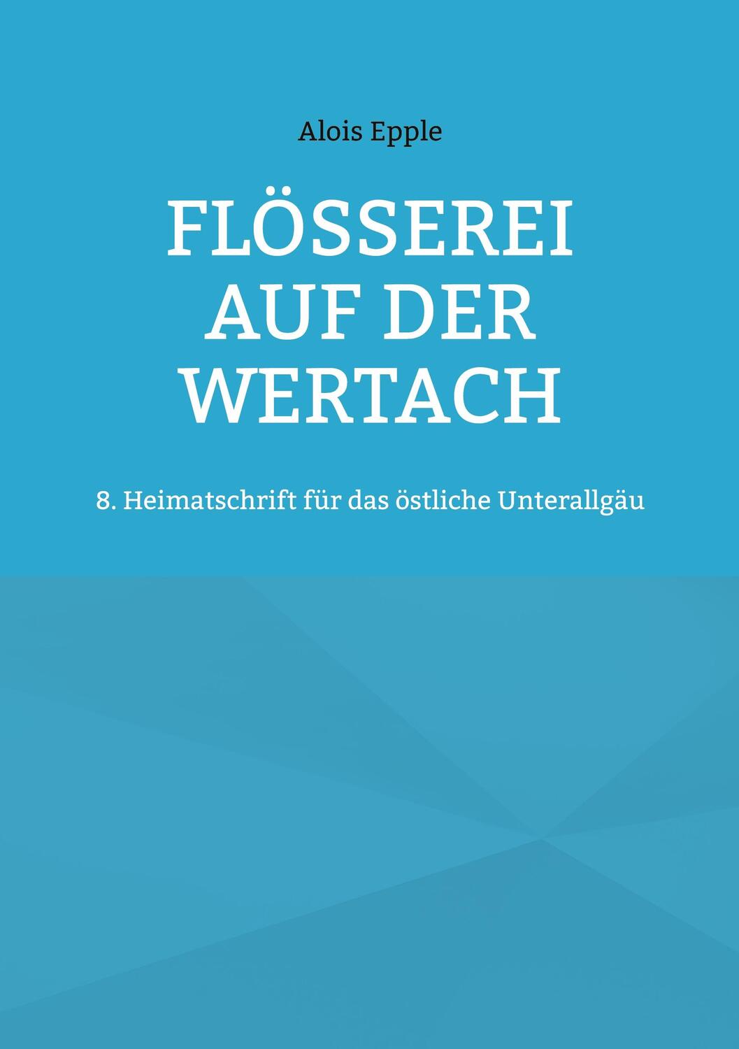 Cover: 9783758381966 | Flößerei auf der Wertach | Alois Epple | Taschenbuch | Paperback
