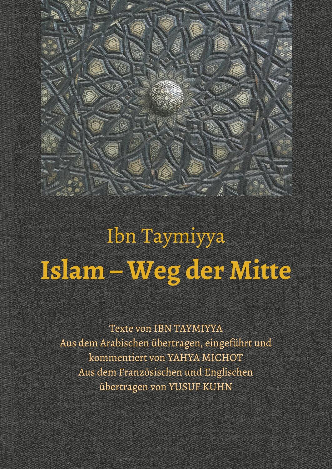 Cover: 9783748233008 | Islam - Weg der Mitte | Texte von Ibn Taymiyya | Yahya Michot | Buch