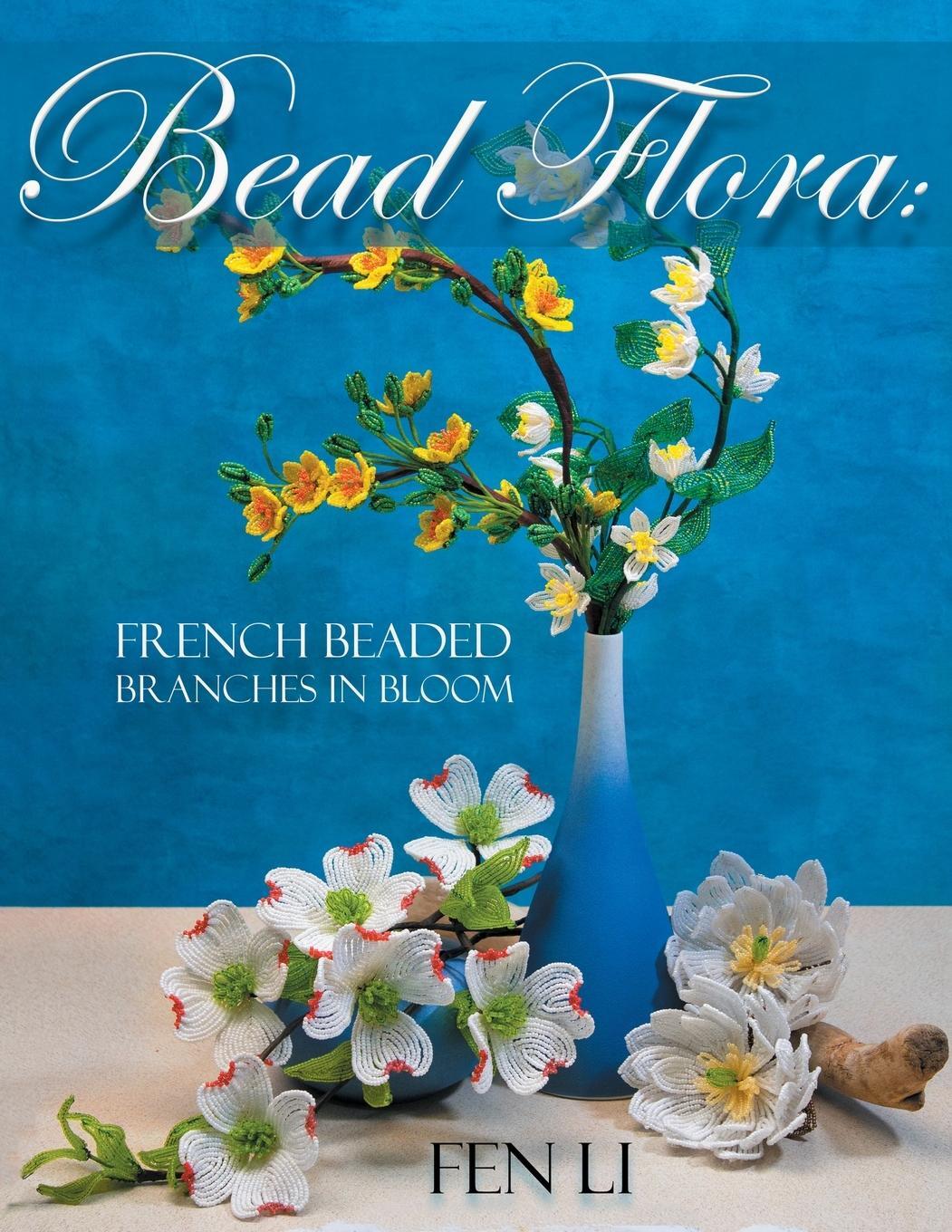 Cover: 9780960027934 | Bead Flora | French Beaded Branches in Bloom | Fen Li | Taschenbuch