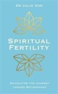 Cover: 9781788171885 | Spiritual Fertility | Dr Julie Von | Kartoniert / Broschiert | 2020