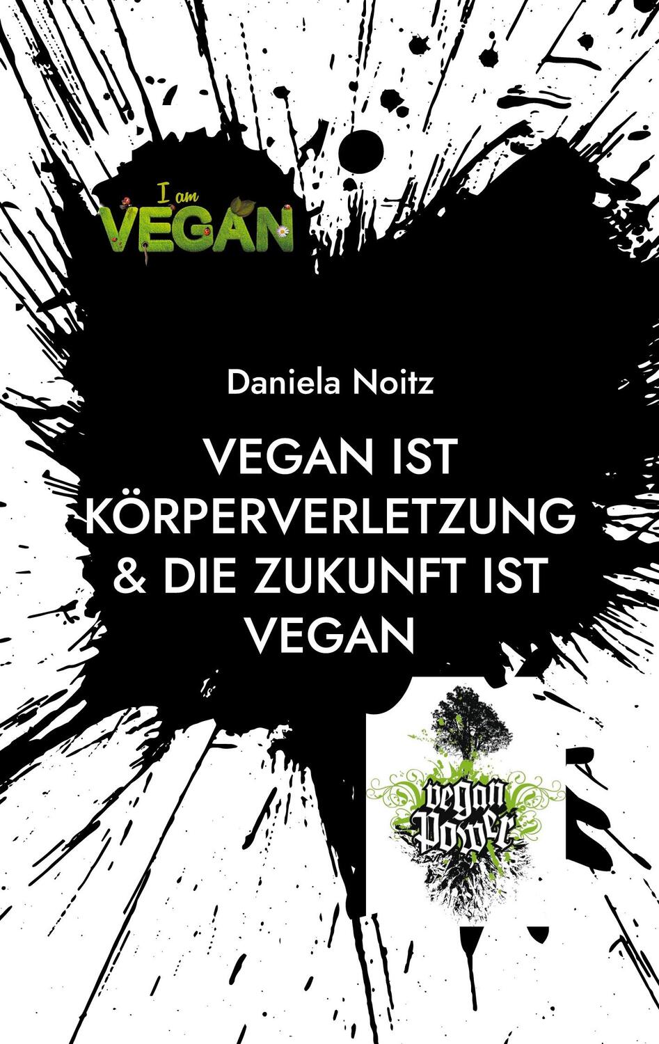Cover: 9783755714828 | Vegan ist Körperverletzung & Die Zukunft ist vegan | Daniela Noitz