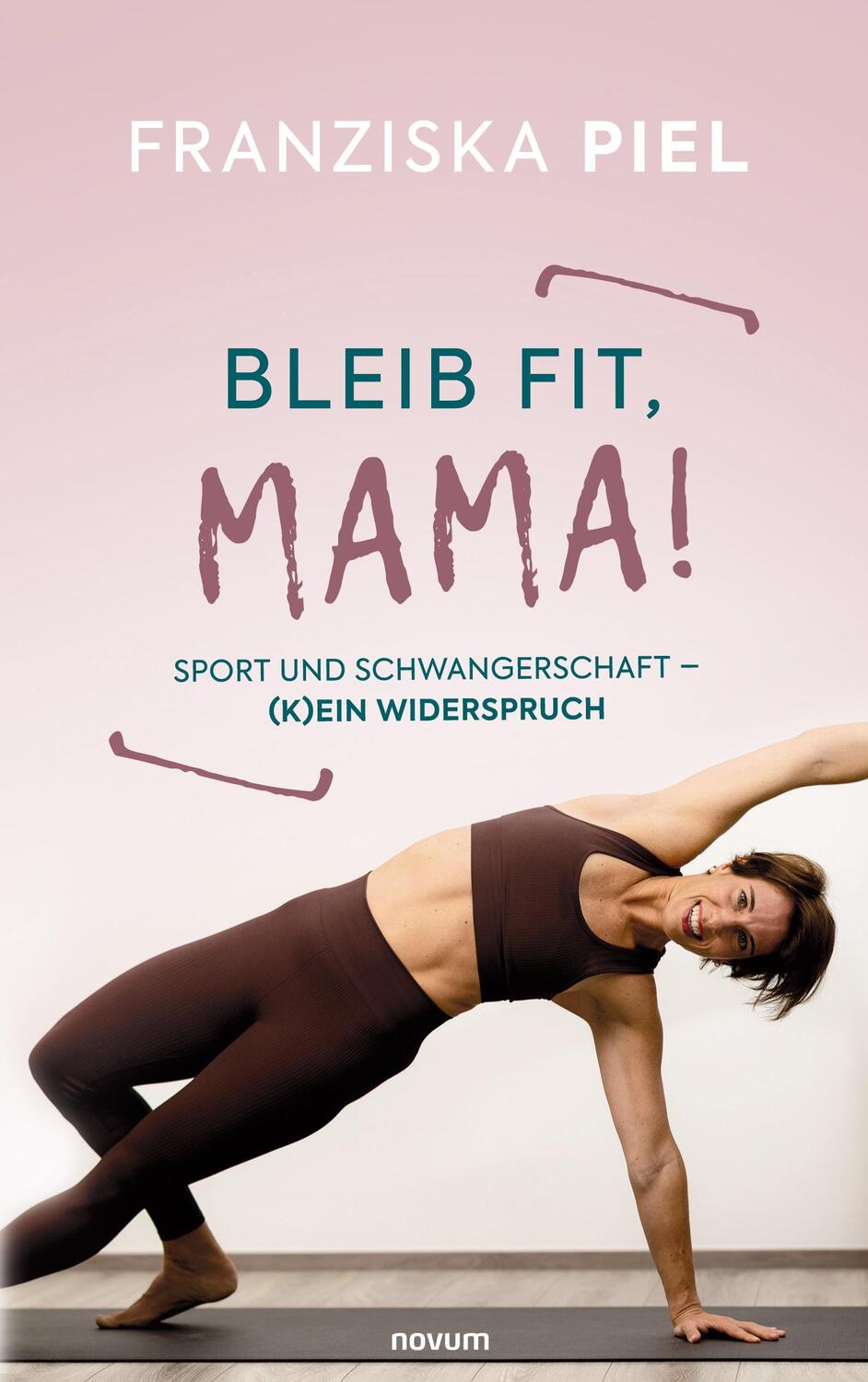 Cover: 9783991315469 | Bleib fit, Mama! | Sport und Schwangerschaft - (K)ein Widerspruch