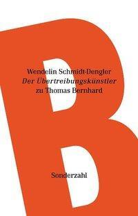 Cover: 9783854493273 | Schmidt-Dengler, W: Übertreibungskünstler | Zu Thomas Bernhard | Buch