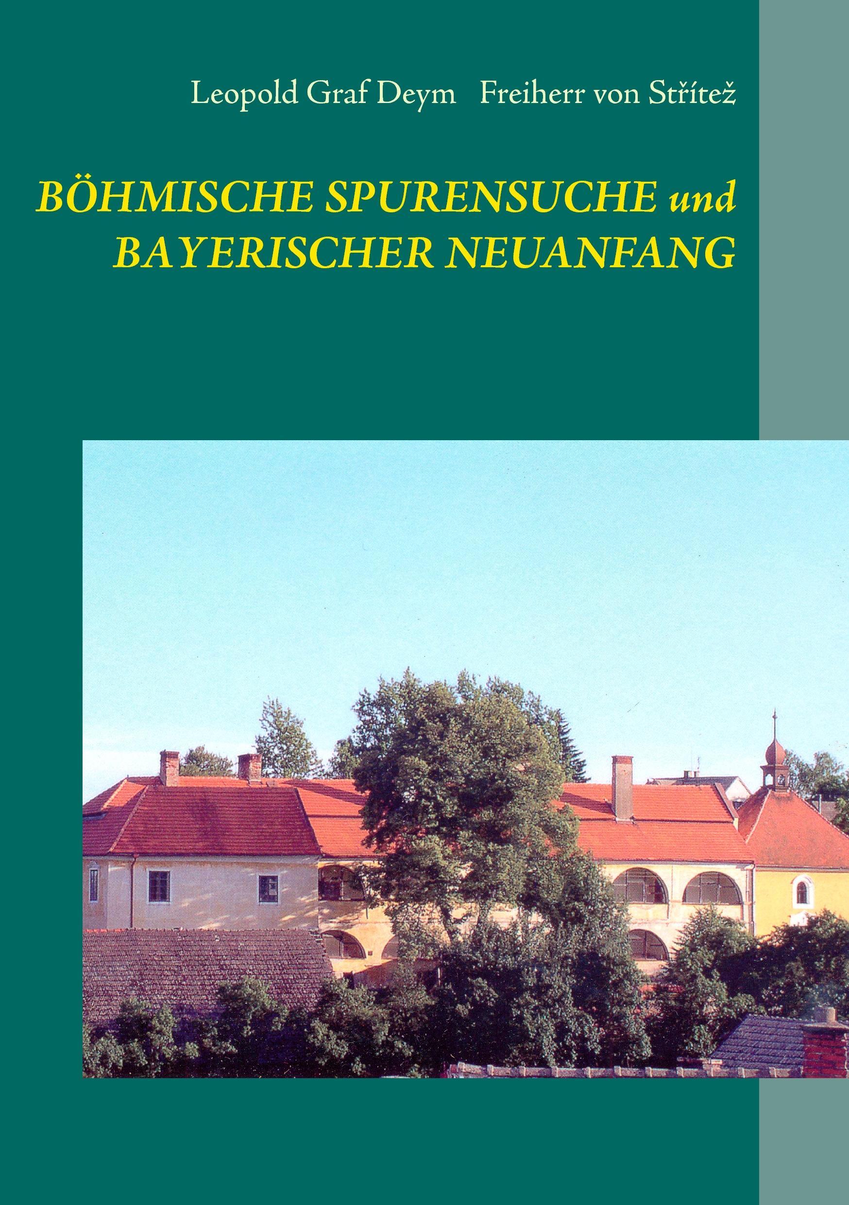 Cover: 9783734732881 | Böhmische Spurensuche und bayerischer Neuanfang | Deym (u. a.) | Buch