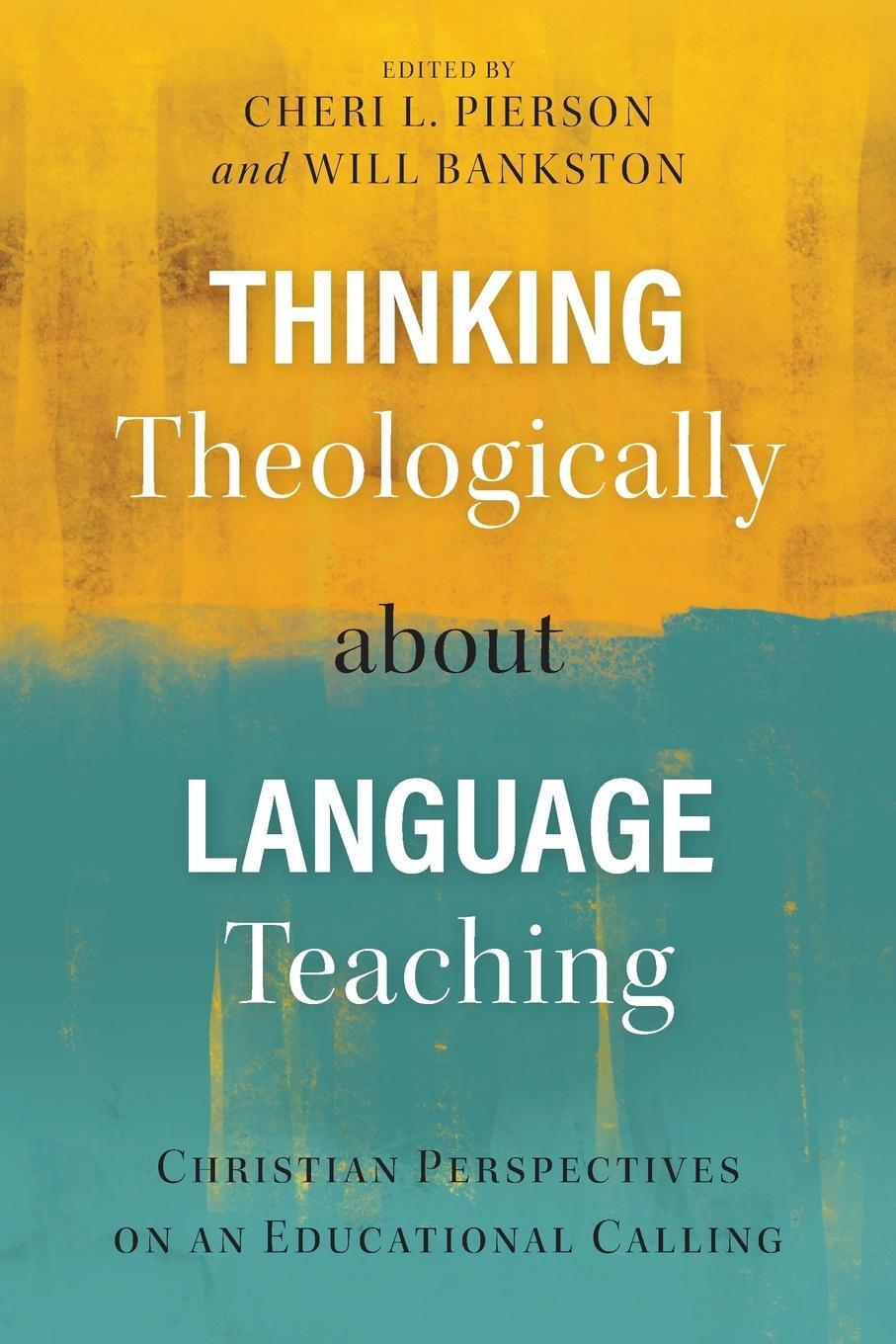 Cover: 9781783682881 | Thinking Theologically about Language Teaching | Cheri L. Pierson