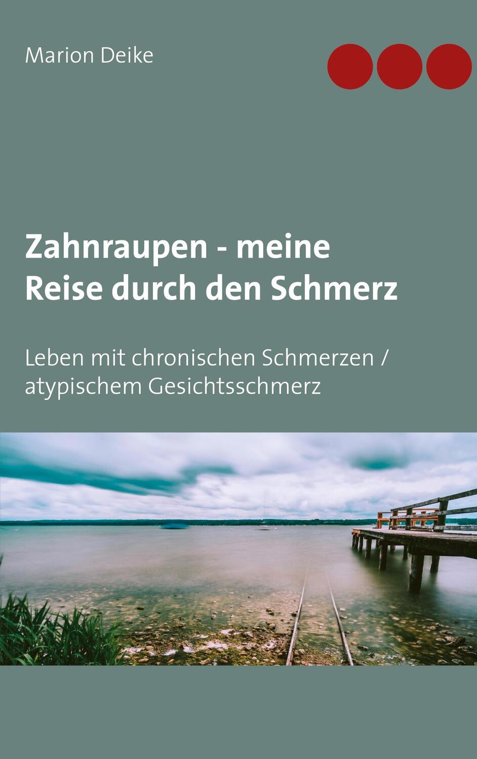 Cover: 9783751994750 | Zahnraupen - meine Reise durch den Schmerz | Marion Deike | Buch