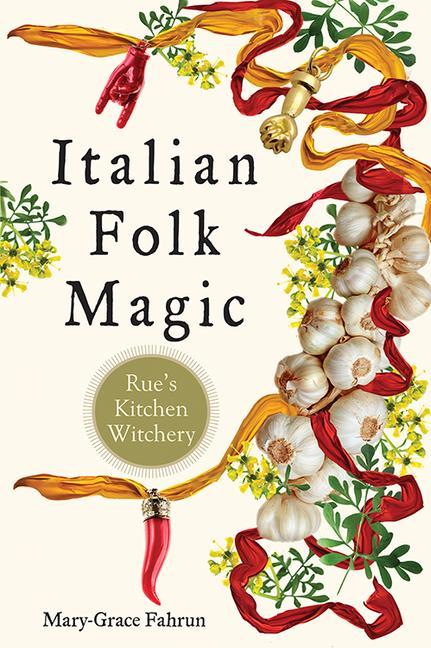 Cover: 9781578636181 | Italian Folk Magic | Rue's Kitchen Witchery | Mary-Grace Fahrun | Buch