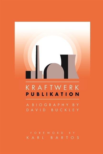 Cover: 9781783059942 | Kraftwerk: Publikation (Updated Edition) | David Buckley | Taschenbuch