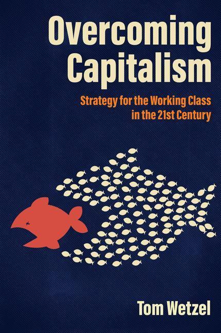 Cover: 9781849354707 | Overcoming Capitalism: Strategy for the Working Class in the 21st...