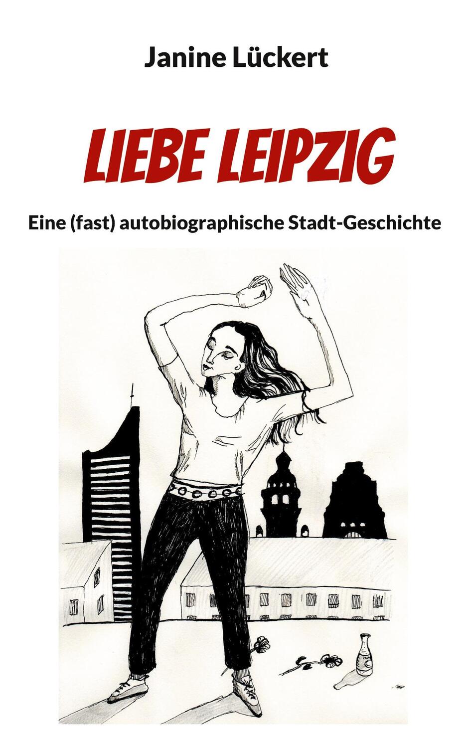 Cover: 9783754356654 | Liebe Leipzig | Eine (fast) autobiographische Stadt-Geschichte | Buch
