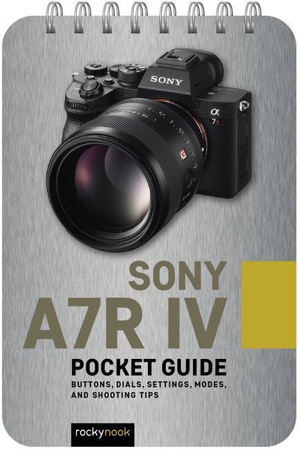 Cover: 9781681988092 | Sony A7r IV: Pocket Guide: Buttons, Dials, Settings, Modes, and...