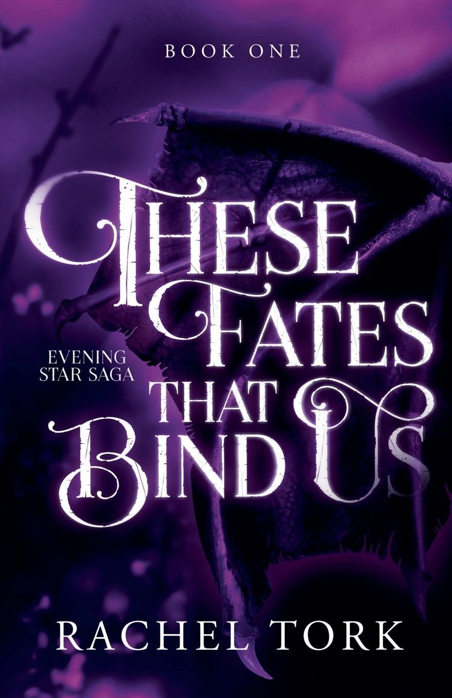 Cover: 9781963836202 | These Fates That Bind Us | Evening Star Saga Book One | Rachel Tork