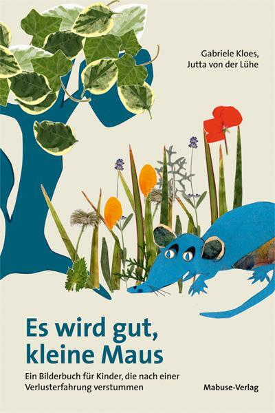 Cover: 9783863212940 | Es wird gut, kleine Maus | Gabriele Kloes | Buch | Deutsch | 2016