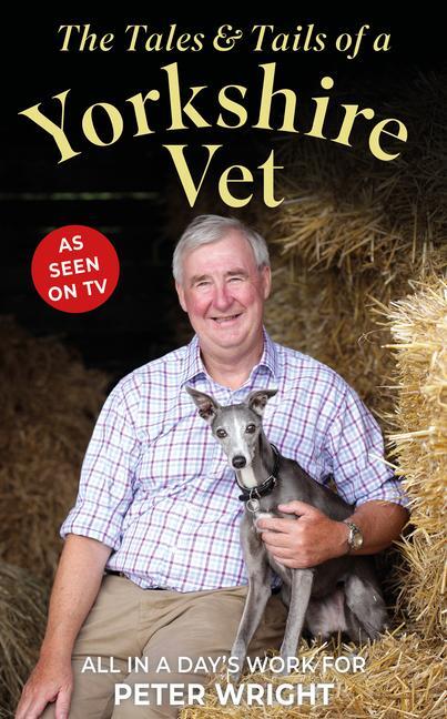 Cover: 9781914451782 | The Tales and Tails of a Yorkshire Vet | All in a Day's Work | Wright