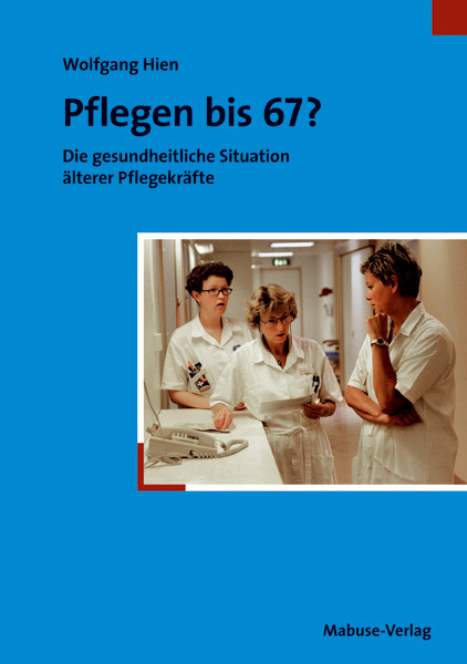 Cover: 9783940529428 | Pflegen bis 67? | Die gesundheitliche Situation älterer Pflegekräfte