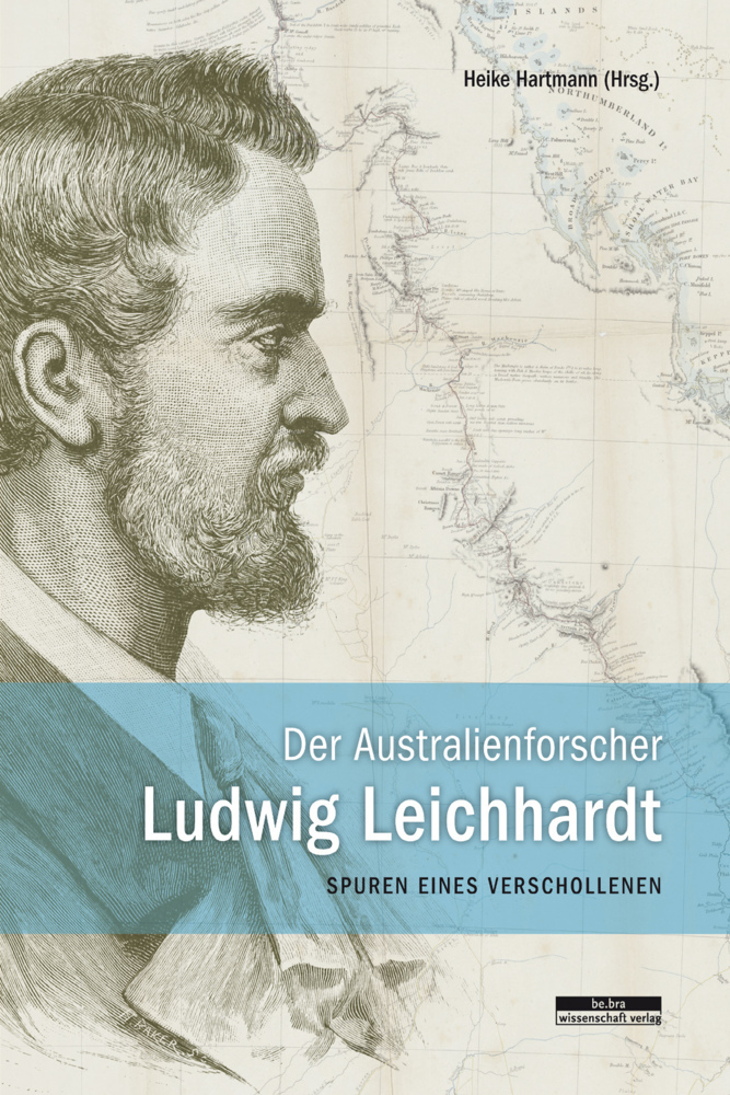 Cover: 9783954100194 | Der Australienforscher Ludwig Leichhardt | Heike Hartmann | Buch