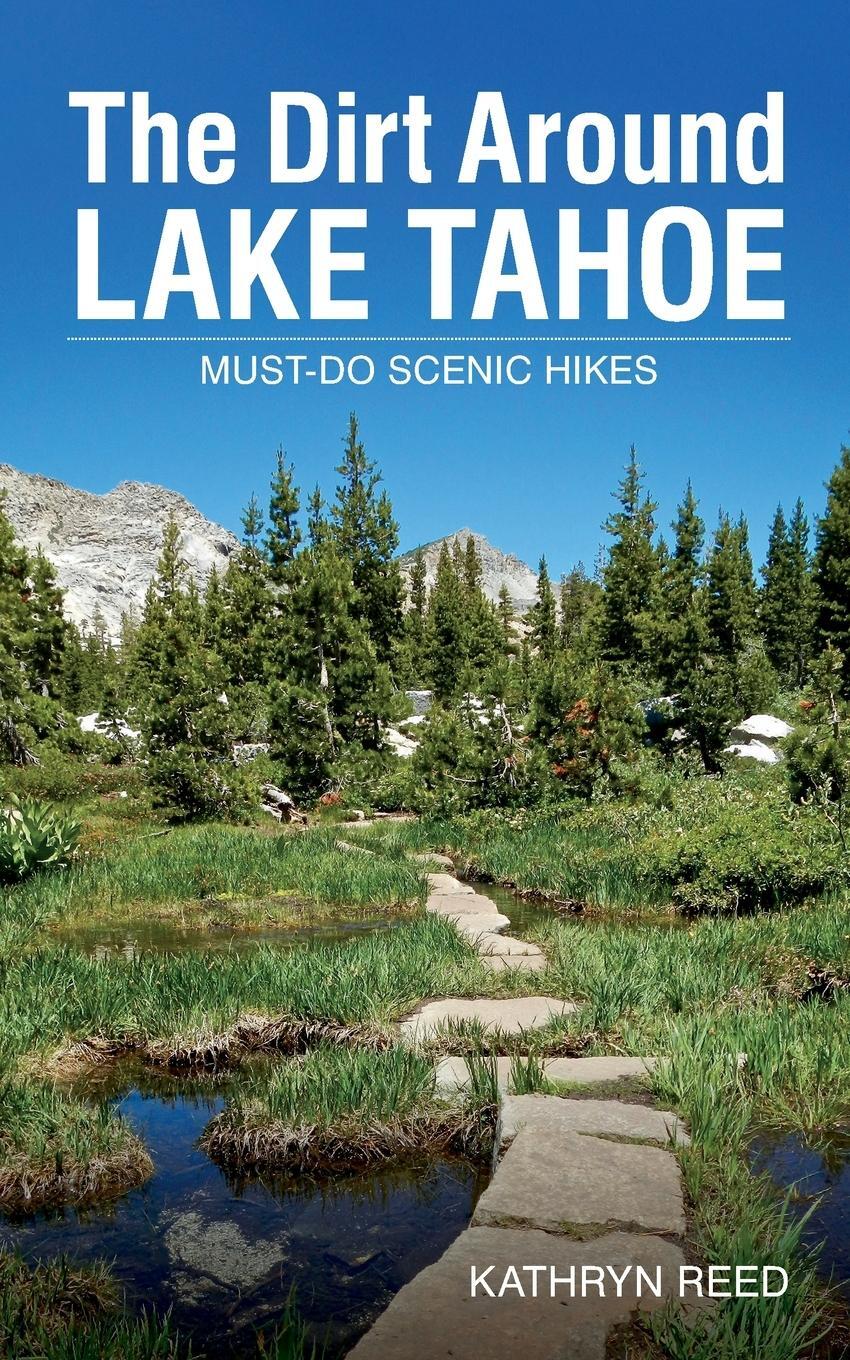 Cover: 9781952003028 | The Dirt Around Lake Tahoe | Must-Do Scenic HIkes | Kathryn Reed