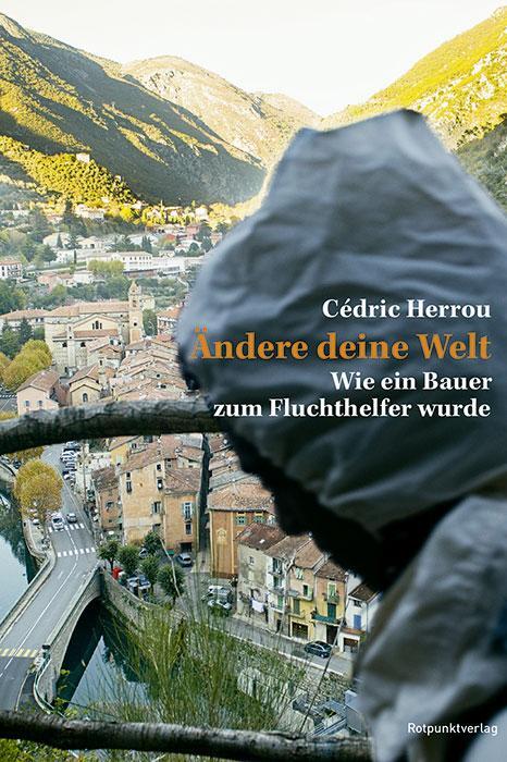 Cover: 9783858699459 | Ändere deine Welt | Wie ein Bauer zum Fluchthelfer wurde | Herrou