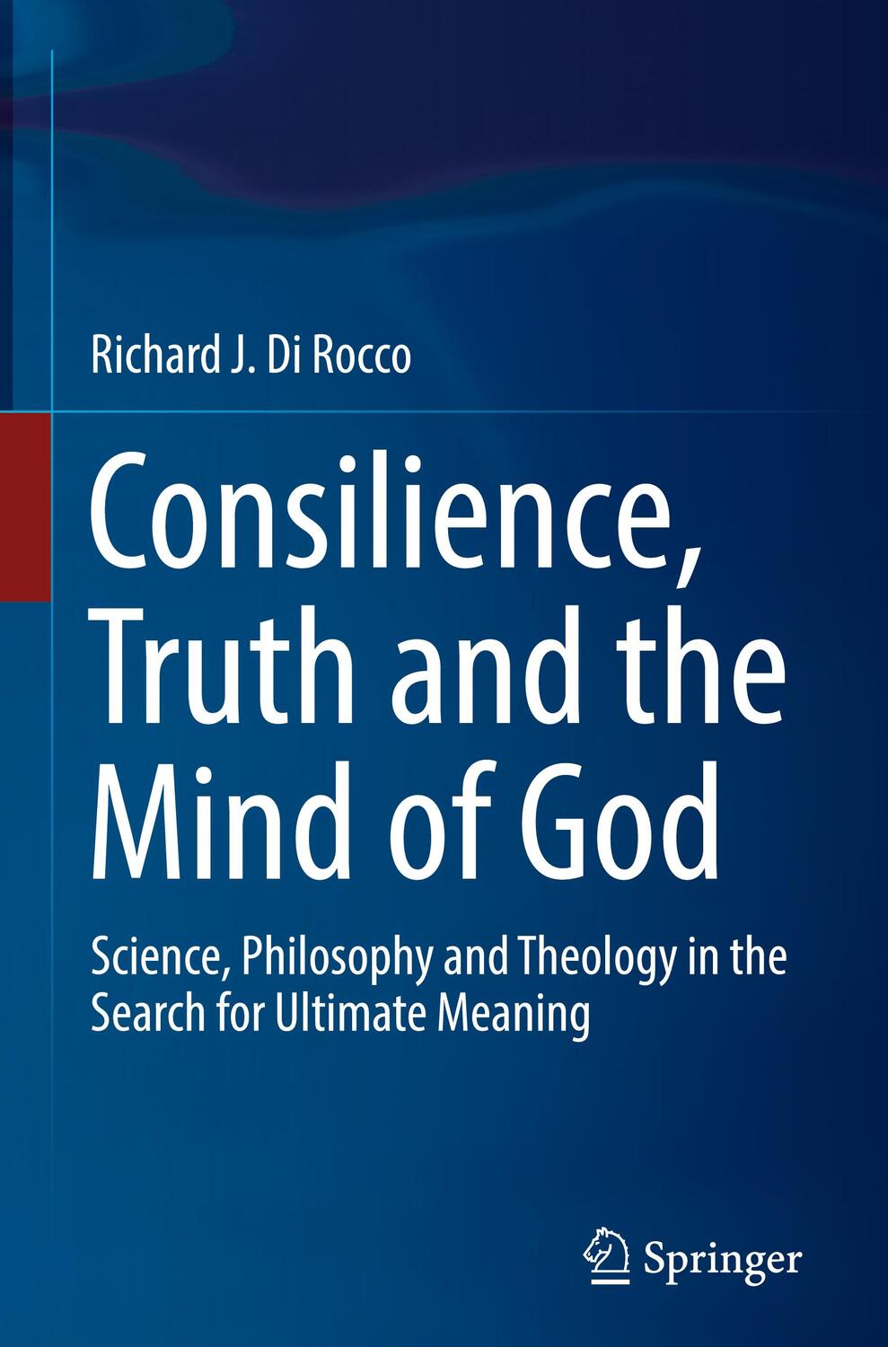 Cover: 9783030018689 | Consilience, Truth and the Mind of God | Richard J. Di Rocco | Buch