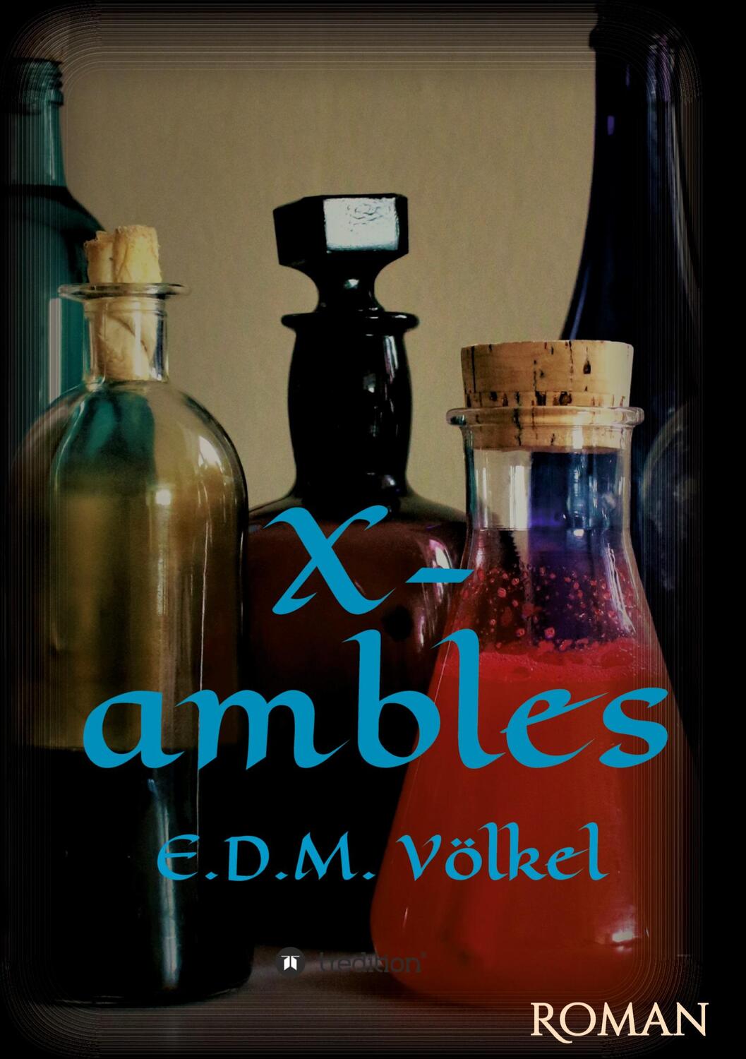 Cover: 9783748249122 | X-ambles | Roman | E. D. M. Völkel | Taschenbuch | Paperback | 436 S.