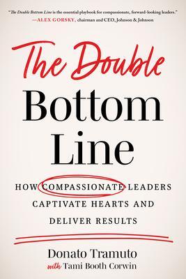 Cover: 9781639080045 | The Double Bottom Line: How Compassionate Leaders Captivate Hearts...