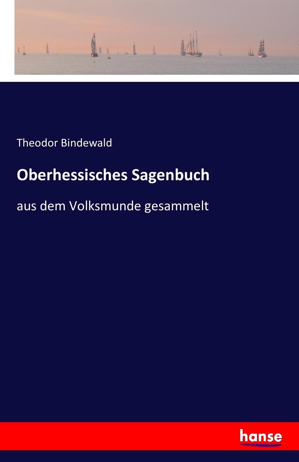 Cover: 9783741164071 | Oberhessisches Sagenbuch | aus dem Volksmunde gesammelt | Bindewald